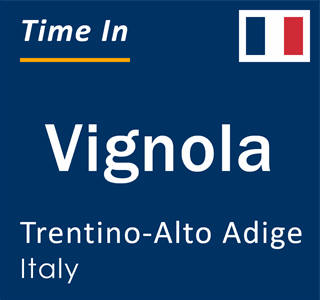 Current local time in Vignola, Trentino-Alto Adige, Italy