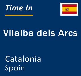 Current local time in Vilalba dels Arcs, Catalonia, Spain