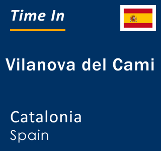 Current local time in Vilanova del Cami, Catalonia, Spain