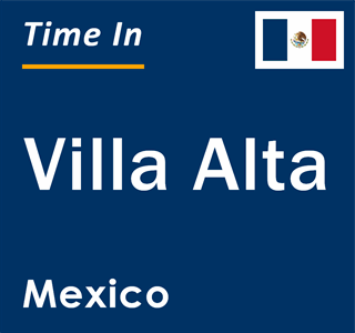 Current local time in Villa Alta, Mexico