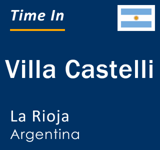 Current local time in Villa Castelli, La Rioja, Argentina