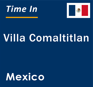 Current local time in Villa Comaltitlan, Mexico