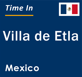 Current local time in Villa de Etla, Mexico