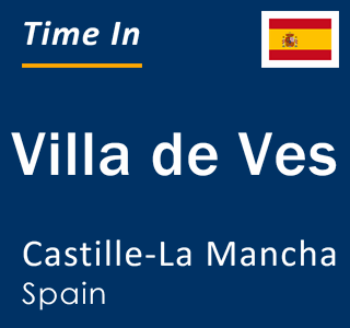 Current local time in Villa de Ves, Castille-La Mancha, Spain