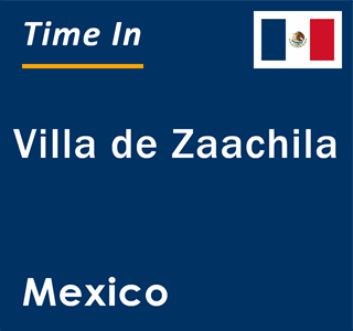 Current local time in Villa de Zaachila, Mexico