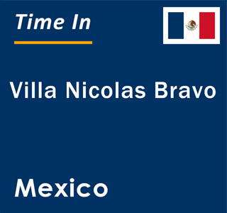 Current local time in Villa Nicolas Bravo, Mexico