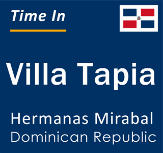 Current local time in Villa Tapia, Hermanas Mirabal, Dominican Republic