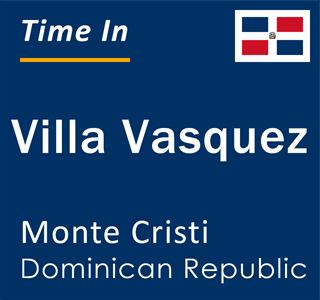 Current local time in Villa Vasquez, Monte Cristi, Dominican Republic