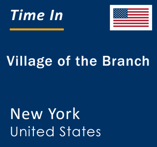 Current local time in Village of the Branch, New York, United States