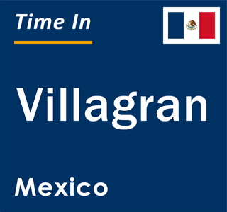 Current local time in Villagran, Mexico