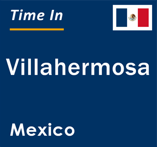 Current local time in Villahermosa, Mexico