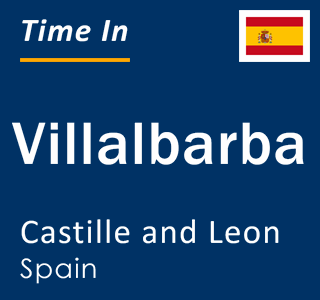 Current local time in Villalbarba, Castille and Leon, Spain