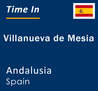 Current local time in Villanueva de Mesia, Andalusia, Spain