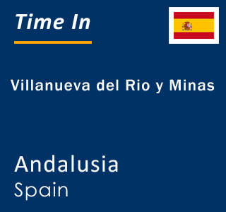 Current local time in Villanueva del Rio y Minas, Andalusia, Spain