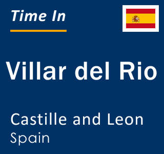 Current local time in Villar del Rio, Castille and Leon, Spain