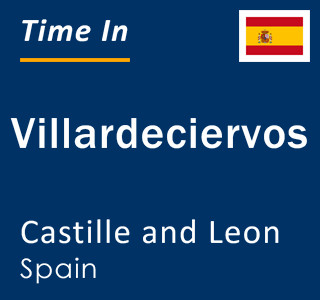 Current local time in Villardeciervos, Castille and Leon, Spain