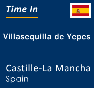 Current local time in Villasequilla de Yepes, Castille-La Mancha, Spain