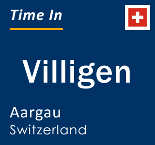 Current local time in Villigen, Aargau, Switzerland