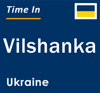 Current local time in Vilshanka, Ukraine