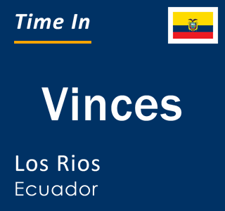 Current local time in Vinces, Los Rios, Ecuador