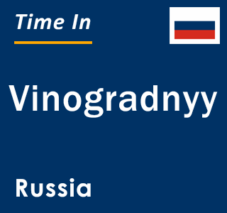 Current local time in Vinogradnyy, Russia