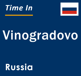 Current local time in Vinogradovo, Russia