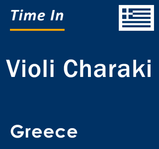 Current local time in Violi Charaki, Greece