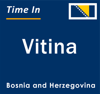 Current local time in Vitina, Bosnia and Herzegovina