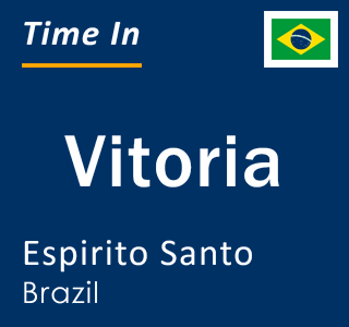 Current local time in Vitoria, Espirito Santo, Brazil