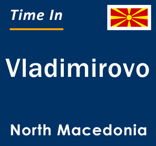 Current local time in Vladimirovo, North Macedonia