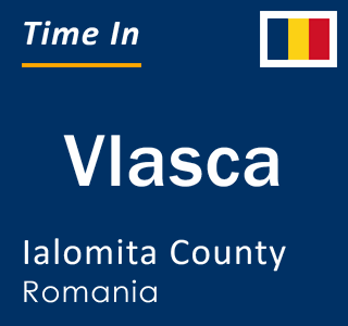 Current local time in Vlasca, Ialomita County, Romania