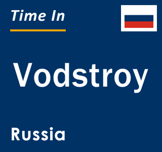 Current local time in Vodstroy, Russia