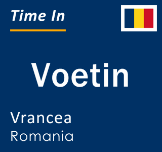 Current local time in Voetin, Vrancea, Romania