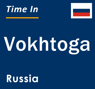 Current local time in Vokhtoga, Russia