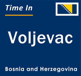 Current local time in Voljevac, Bosnia and Herzegovina