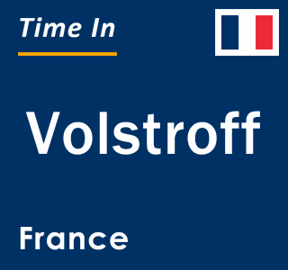 Current local time in Volstroff, France