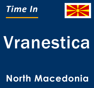 Current local time in Vranestica, North Macedonia