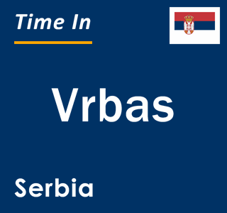 Current local time in Vrbas, Serbia