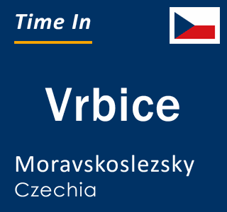 Current local time in Vrbice, Moravskoslezsky, Czechia