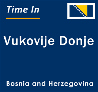 Current local time in Vukovije Donje, Bosnia and Herzegovina