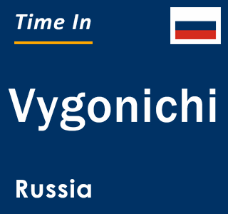 Current local time in Vygonichi, Russia