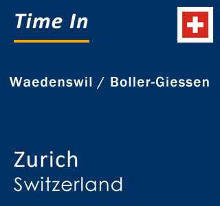 Current local time in Waedenswil / Boller-Giessen, Zurich, Switzerland