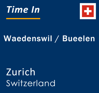 Current local time in Waedenswil / Bueelen, Zurich, Switzerland