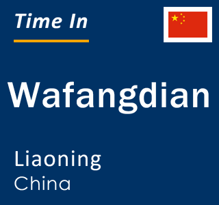 Current local time in Wafangdian, Liaoning, China