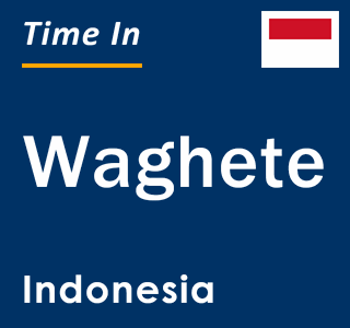 Current local time in Waghete, Indonesia