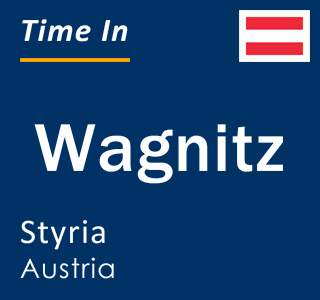 Current local time in Wagnitz, Styria, Austria