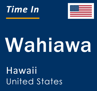 Current local time in Wahiawa, Hawaii, United States