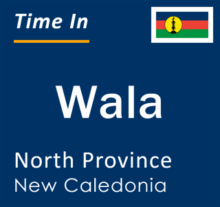 Current local time in Wala, North Province, New Caledonia