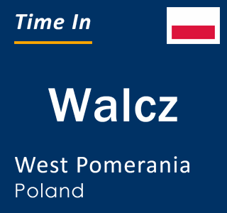 Current local time in Walcz, West Pomerania, Poland