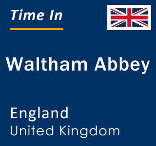 Current local time in Waltham Abbey, England, United Kingdom